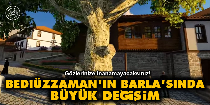 Bediüzzaman'ın Barla'sında büyük değişim