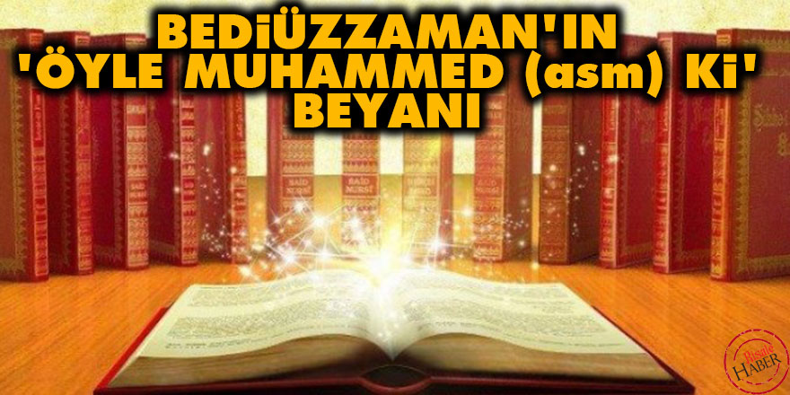Bediüzzaman'ın 'öyle Muhammed (asm) ki' beyanı