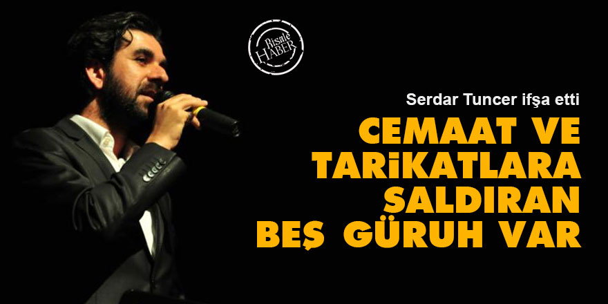 Cemaat ve tarikatlara saldıran beş güruh var