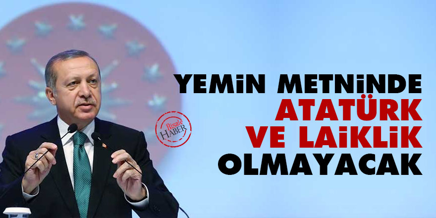 Yemin metninde Atatürk ve laiklik olmayacak