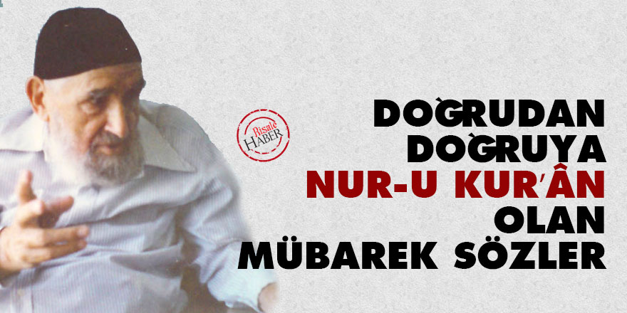 Doğrudan doğruya nur-u Kur’ân olan mübarek Sözler