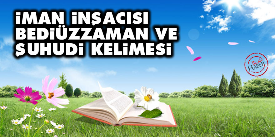 İman inşacısı Bediüzzaman ve Şuhudi kelimesi