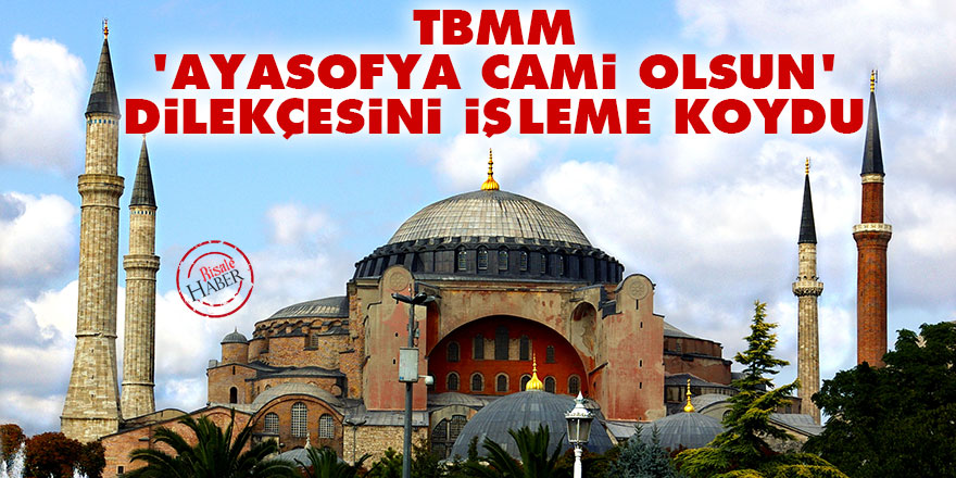 TBMM 'Ayasofya cami olsun' dilekçesini işleme koydu
