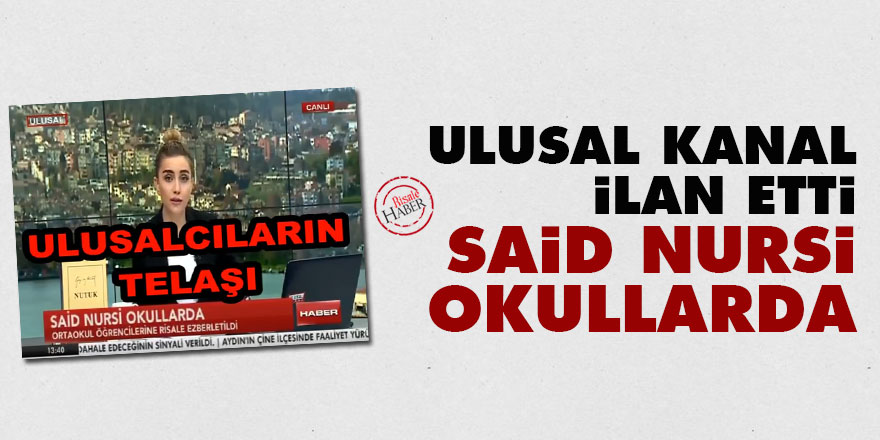 Ulusal Kanal ilan etti: Said Nursi okullarda
