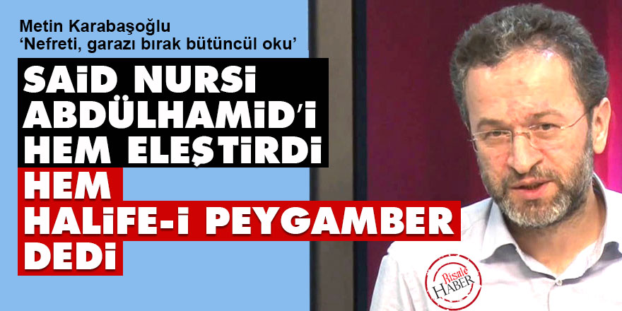 Said Nursi Abdülhamid’i hem eleştirdi hem ‘halife-i peygamber’ dedi