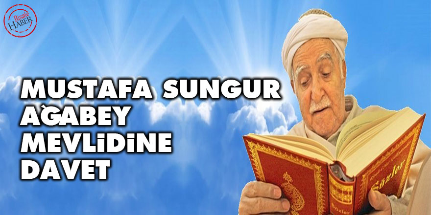 Mustafa Sungur ağabey mevlidine davet