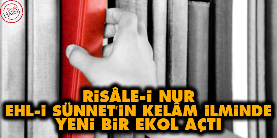 Risâle-i Nur, Ehl-i Sünnet’in Kelâm ilminde yeni bir ekol açtı