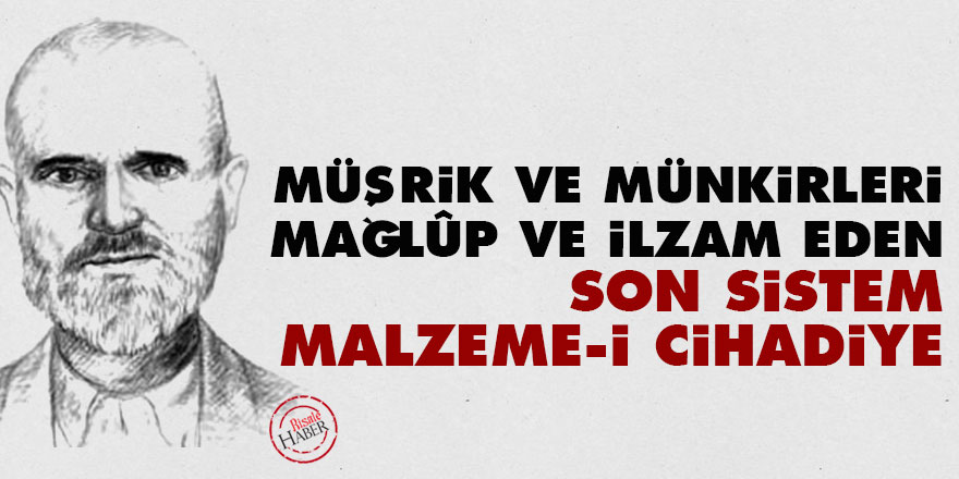 Müşrik ve münkirleri mağlûp ve ilzam eden son sistem malzeme-i cihadiye
