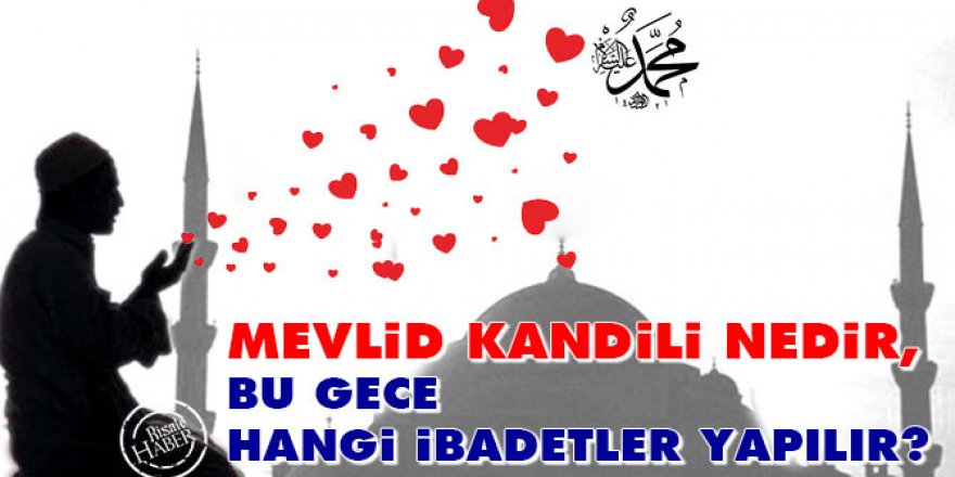 2016 Mevlid Kandili ne zaman? Mevlid Kandili'nde yapılacak ibadetler