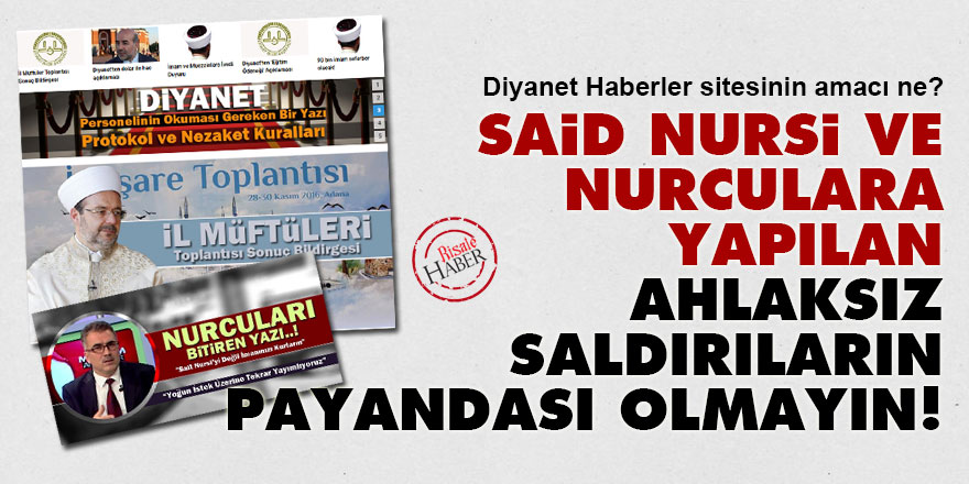Said Nursi'ye yapılan ahlaksız saldırıların payandası olmayın!