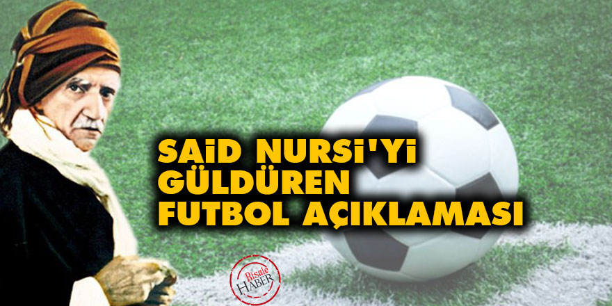 Said Nursi'yi güldüren futbol açıklaması
