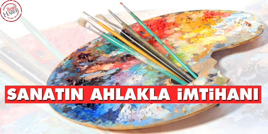 Sanatın ahlakla imtihanı