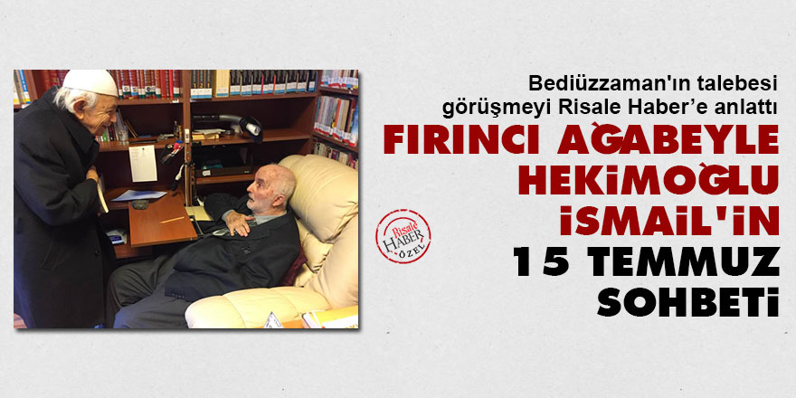 Fırıncı ağabeyle Hekimoğlu İsmail'in 15 Temmuz sohbeti