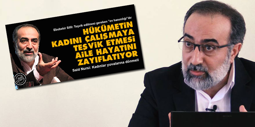 Ebubekir Sifil'den çalışan kadınlarla ilgili yeni açıklama