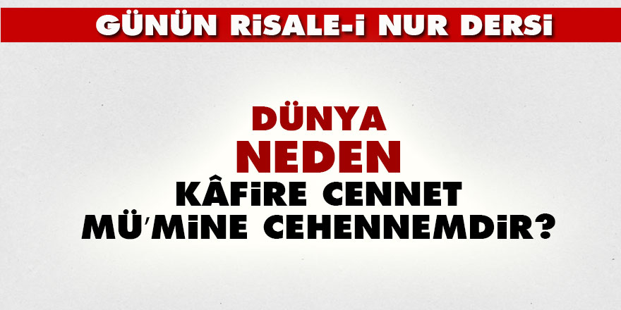 Dünya, neden kâfire cennet, mü’mine cehennemdir?