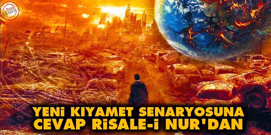 Yeni kıyamet senaryosuna cevap Risale-i Nur'dan
