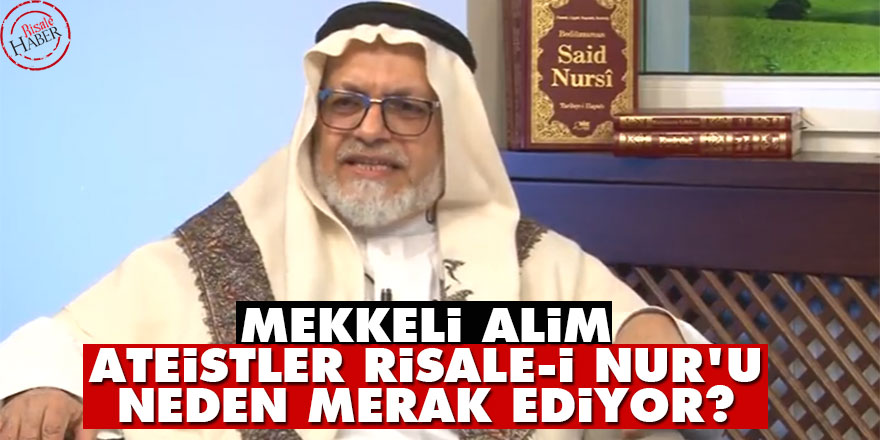 Mekkeli alim: Ateistler Risale-i Nur'u neden merak ediyor?