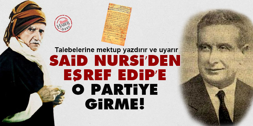 Said Nursi’den, Eşref Edip’e: O partiye girme!
