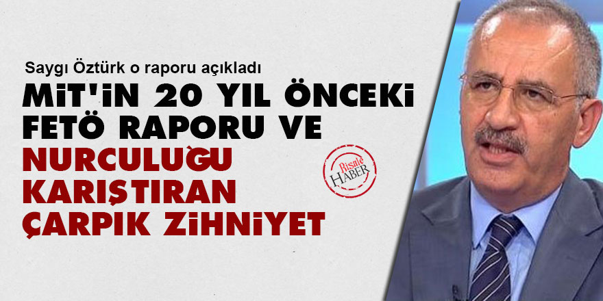 MİT'in 20 yıl önceki FETÖ raporu ve Nurculuğu karıştıran çarpık zihniyet