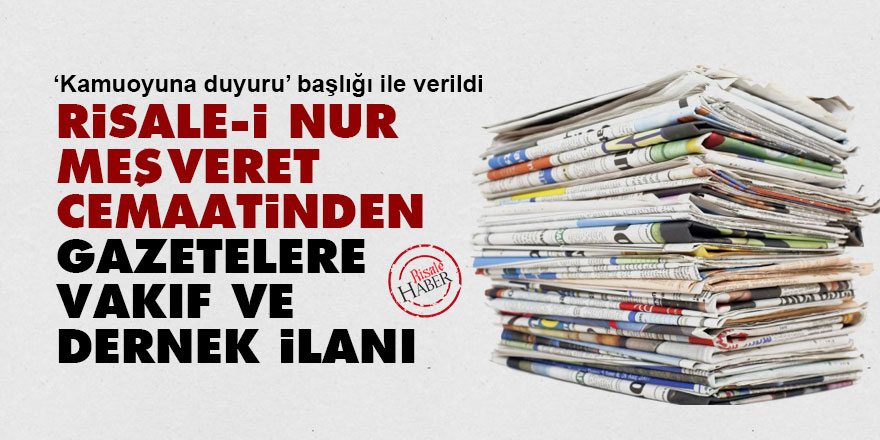 Risale-i Nur Meşveret cemaatinden gazetelere vakıf ve dernek ilanı