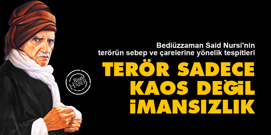 Said Nursi: Terör sadece kaos değil imansızlık
