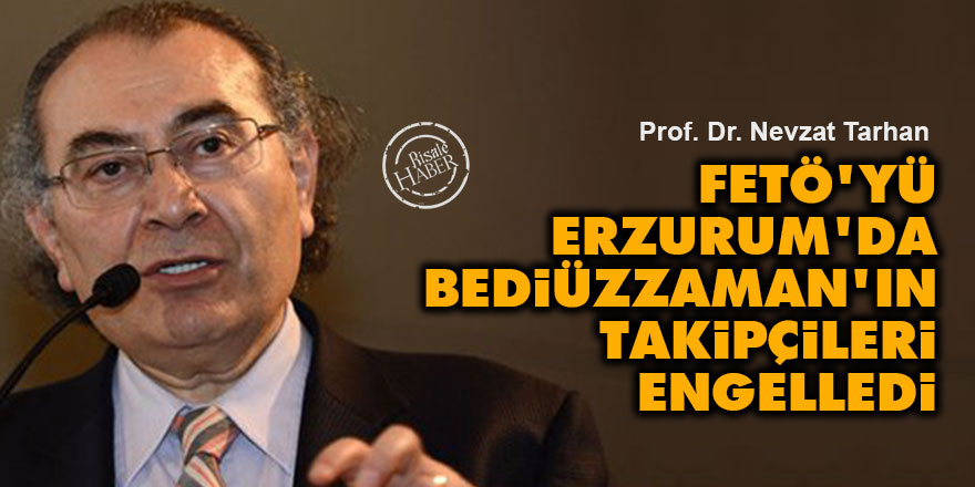 FETÖ'yü Erzurum'da Bediüzzaman'ın takipçileri engelledi