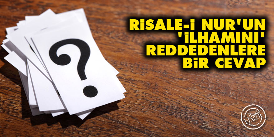 Risale-i Nur'un 'ilhamını' reddedenlere bir cevap