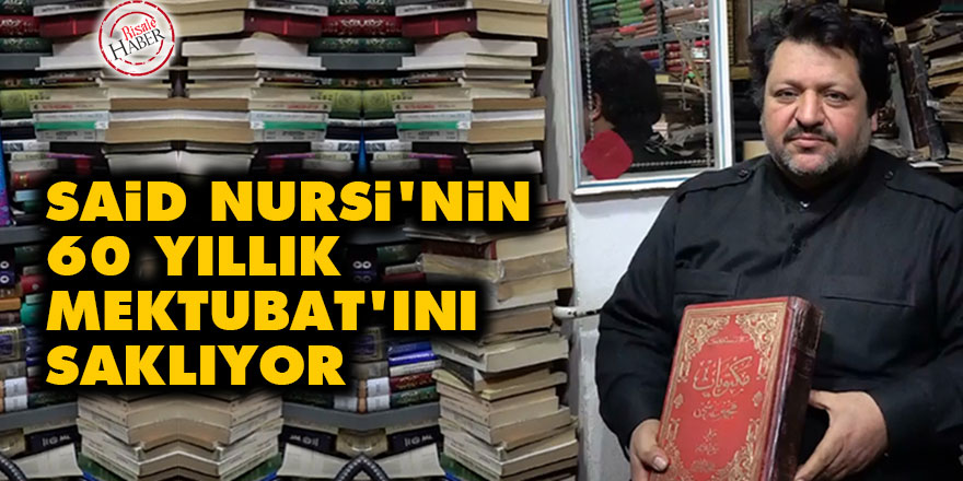 Said Nursi'nin 60 yıllık Mektubat'ını saklıyor