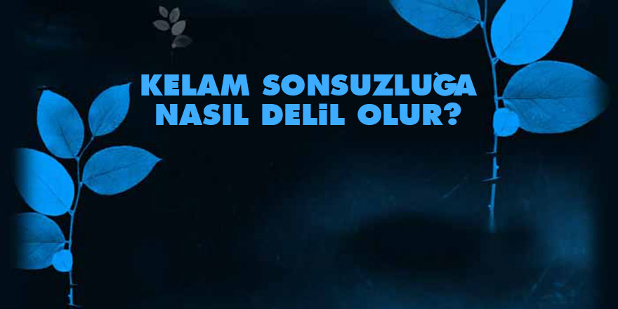 Kelam sonsuzluğa nasıl delil olur?