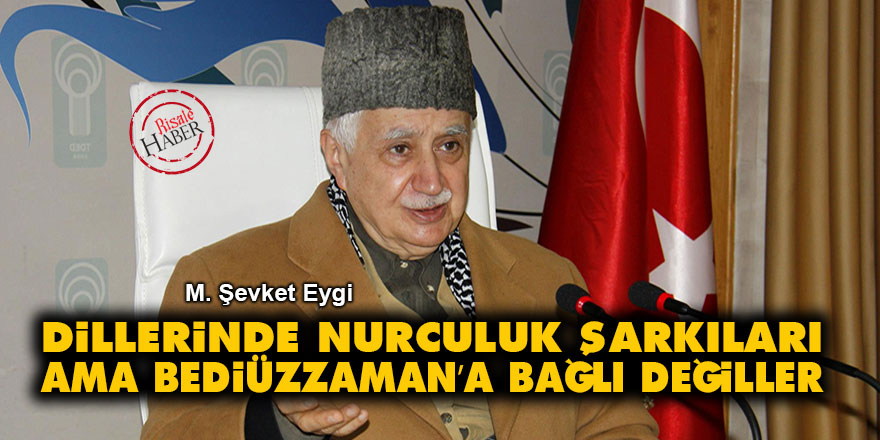 Dillerinde Nurculuk şarkıları ama Bediüzzaman’a bağlı değiller