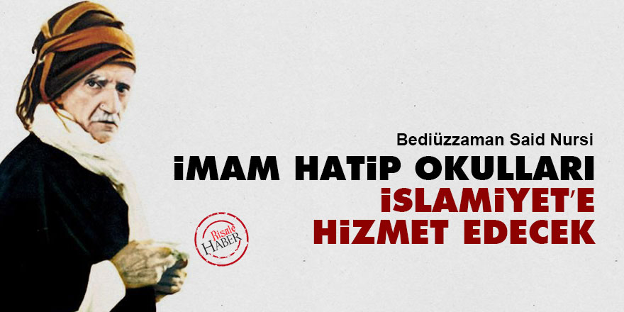 Said Nursi: İmam Hatip Okulları İslamiyet’e hizmet edecek