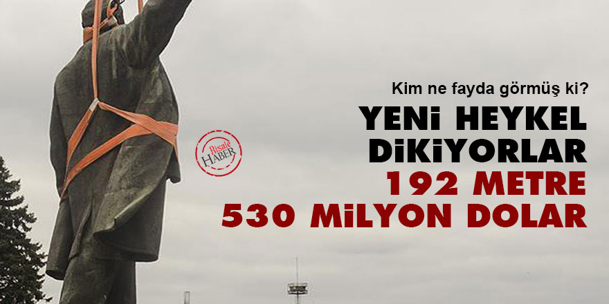 Yeni heykel dikiyorlar: 192 metre, 530 milyon dolar