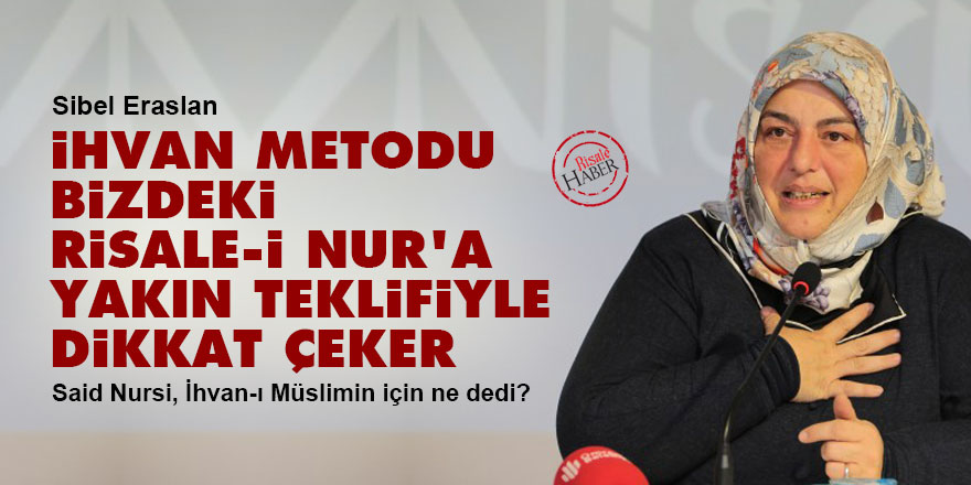 İhvan metodu, bizdeki Risale-i Nur'a yakın teklifiyle dikkat çeker