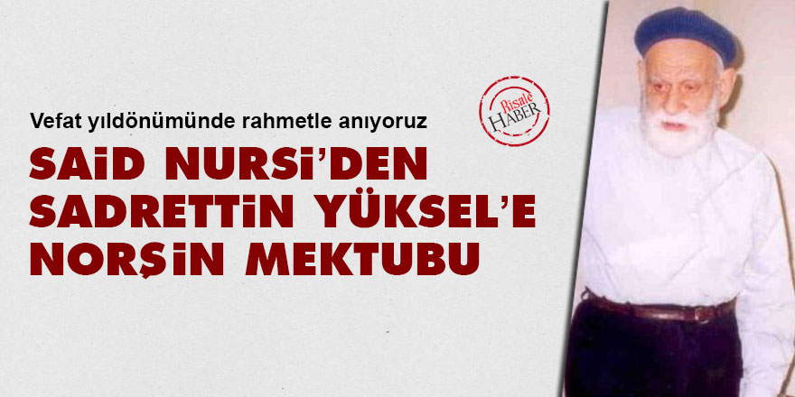 Said Nursi’den Sadrettin Yüksel’e Norşin mektubu