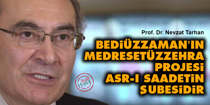 Bediüzzaman’ın Medresetüzzehra’sı Asr-ı Saadetin şubesidir
