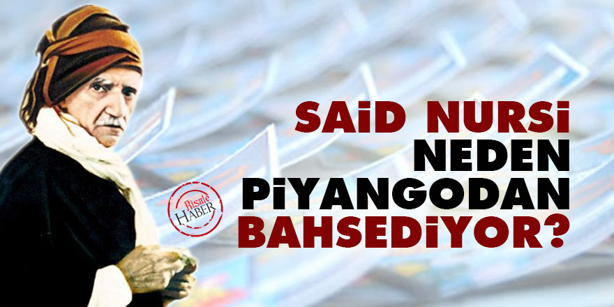 Said Nursi neden piyangodan bahsediyor?