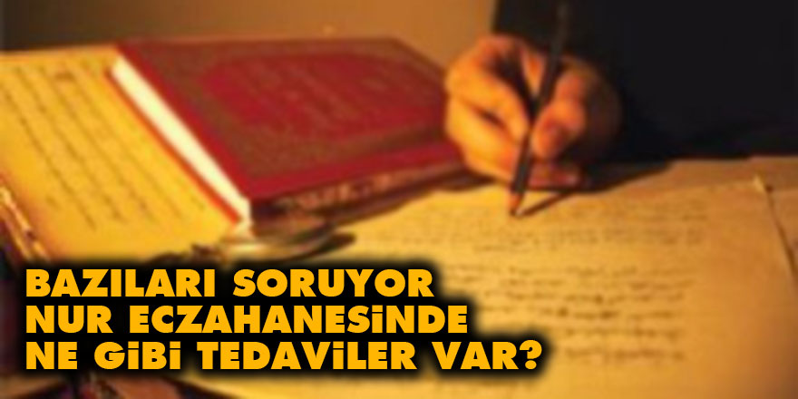 Bazıları soruyor, Nur eczahanesinde ne gibi tedaviler var?