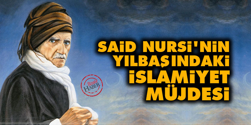 Said Nursi'nin yılbaşındaki İslamiyet müjdesi