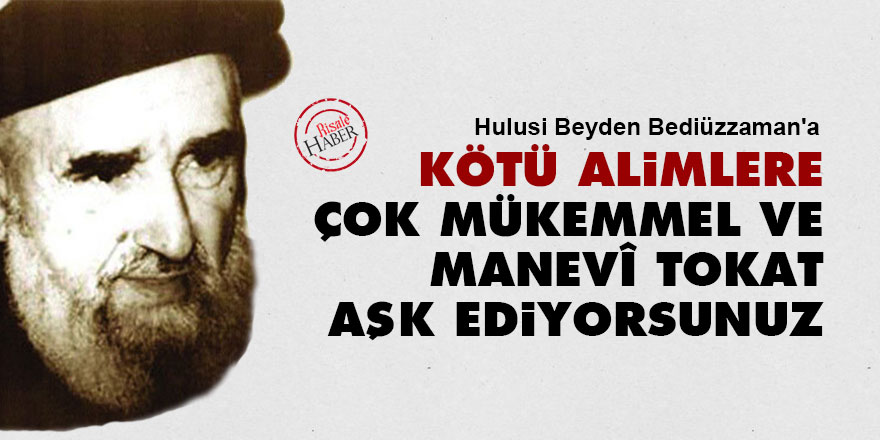 Kötü alimlere çok mükemmel ve manevî tokat aşk ediyorsunuz