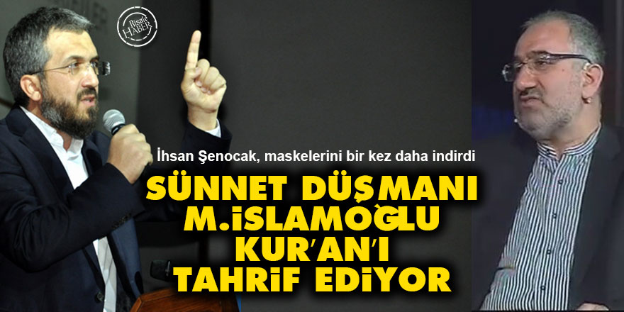 İhsan Şenocak: M.İslamoğlu sünnet düşmanı, Kur’an’ı tahrif ediyor