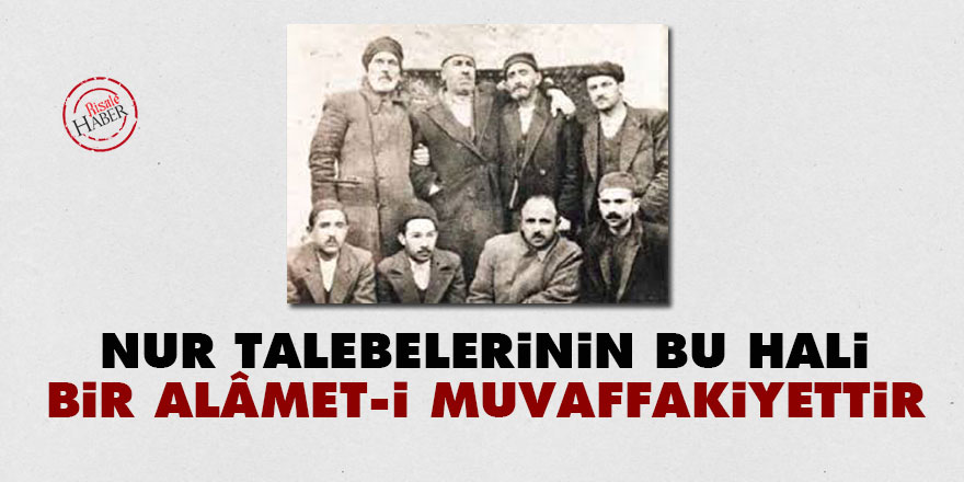 Nur talebelerinin bu hali bir alâmet-i muvaffakiyettir