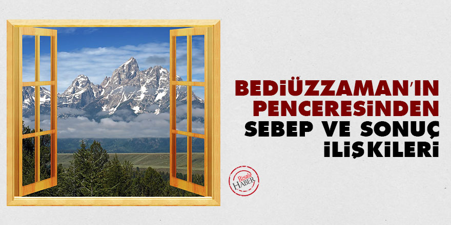 Bediüzzaman’ın penceresinden ‘sebep ve sonuç ilişkileri’