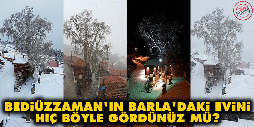 Bediüzzaman'ın Barla'daki evini hiç böyle gördünüz mü?