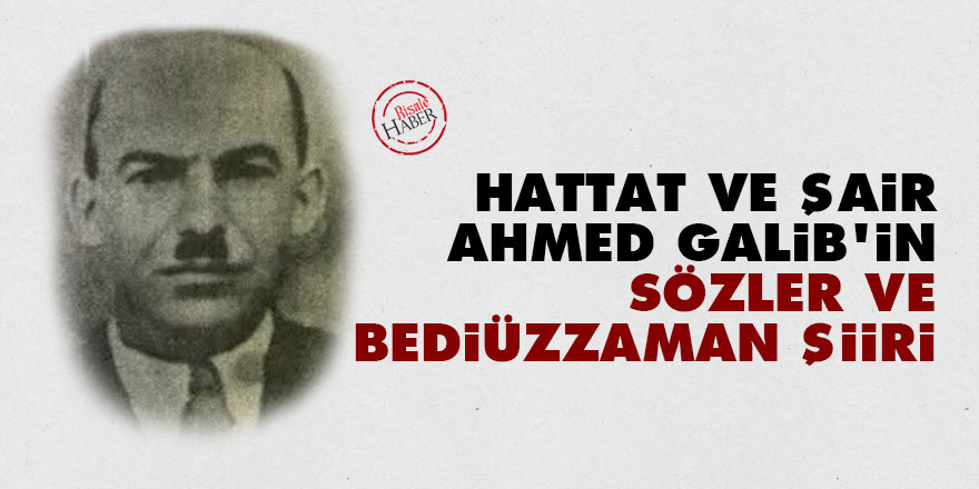 Hattat ve şair Ahmed Galib'in Sözler ve Bediüzzaman şiiri