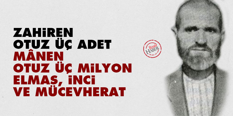 Zahiren otuz üç adet, mânen otuz üç milyon elmas, inci ve mücevherat