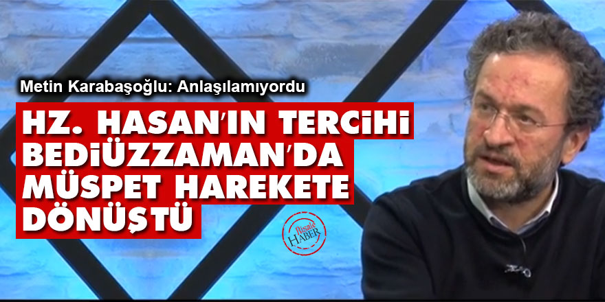 Hz. Hasan’ın tercihi Bediüzzaman’da müspet harekete dönüştü