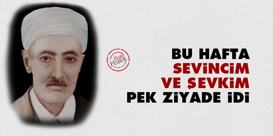 Bu hafta sevincim ve şevkim pek ziyade idi