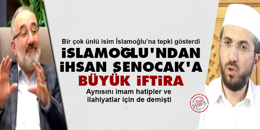 İslamoğlu'ndan İhsan Şenocak'a büyük iftira