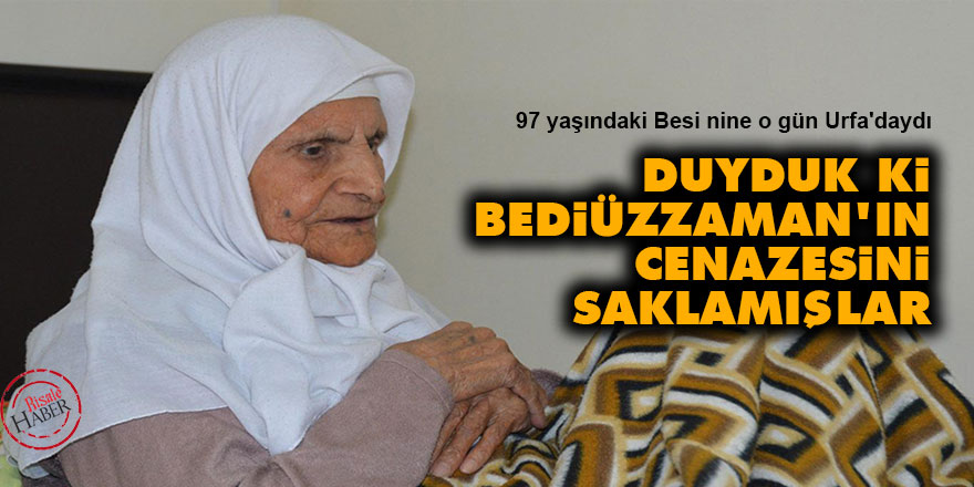 Duyduk ki Bediüzzaman'ın cenazesini saklamışlar