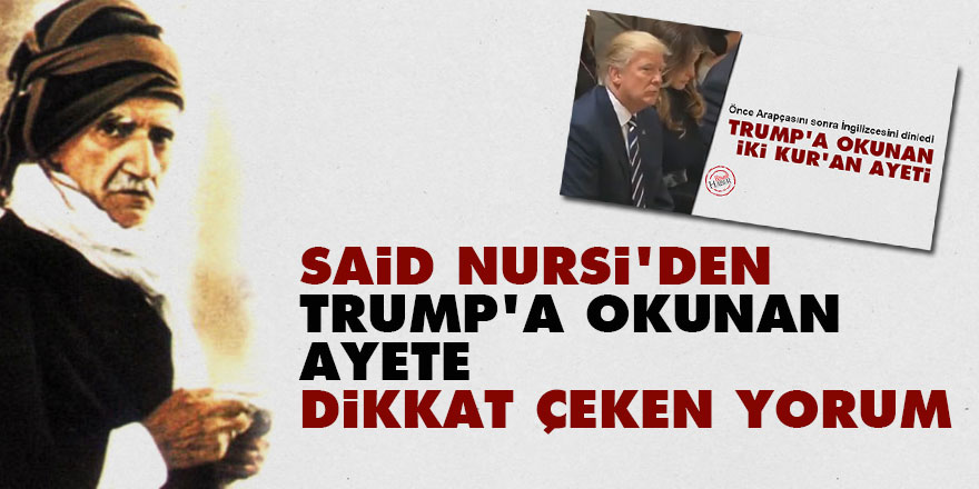 Said Nursi'den, Trump'a okunan ayete dikkat çeken yorum